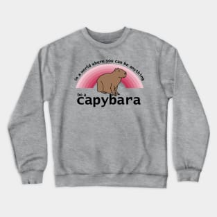 In a World Where You Can Be Anything Be a Capybara Viva Magenta Rainbow Crewneck Sweatshirt